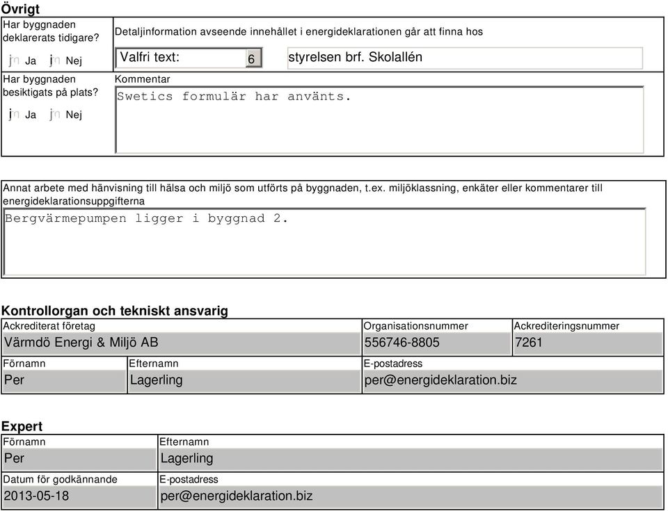 Annat arbete med hänvisning till hälsa och miljö som utförts på byggnaden, t.ex.