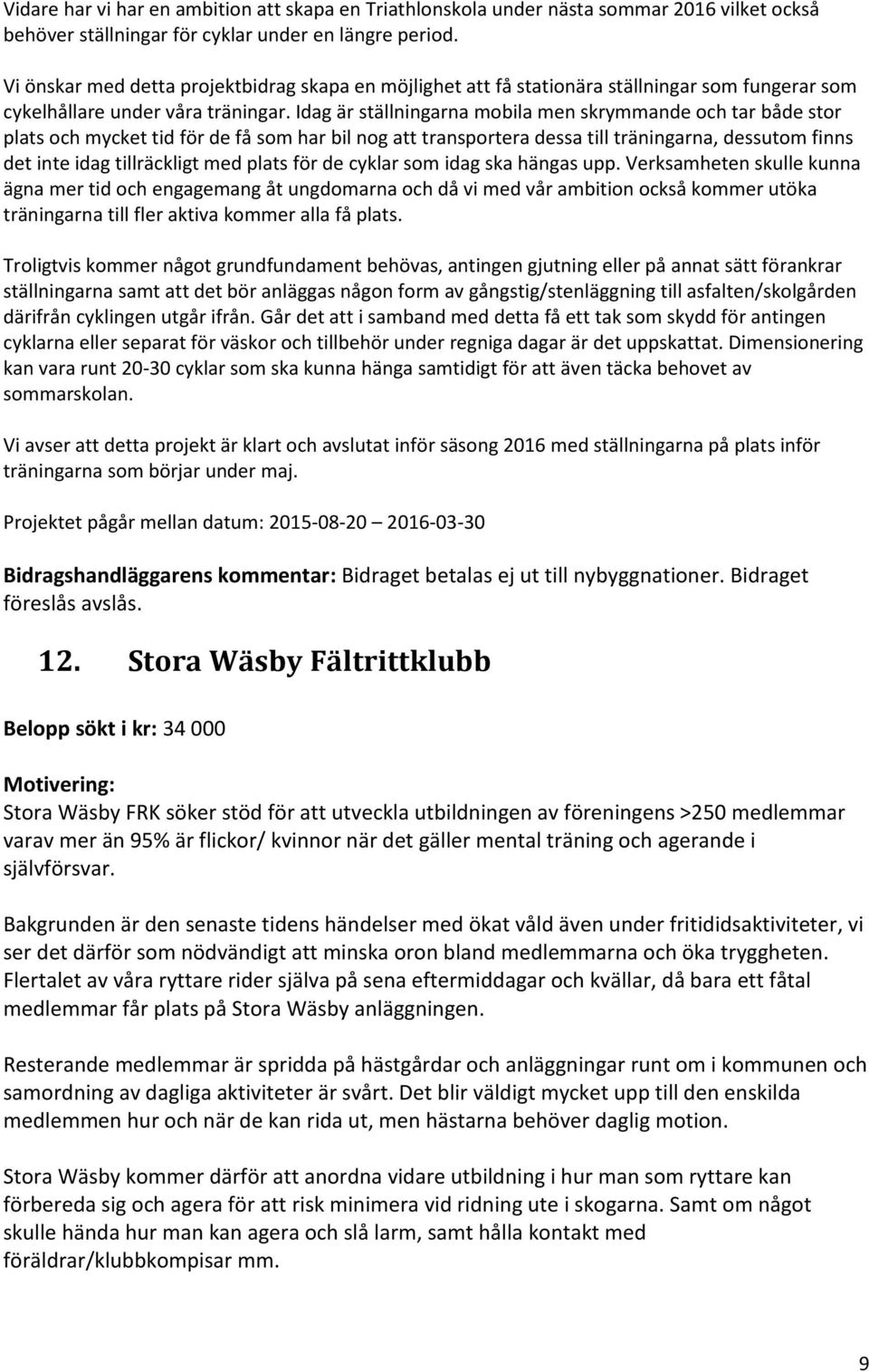 Idag är ställningarna mobila men skrymmande och tar både stor plats och mycket tid för de få som har bil nog att transportera dessa till träningarna, dessutom finns det inte idag tillräckligt med