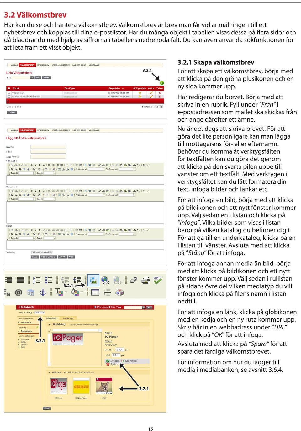 3.2.1 3.2.1 3.2.1 3.2.1 Skapa välkomstbrev För att skapa ett välkomstbrev, börja med att klicka på den gröna plusikonen och en ny sida kommer upp. Här redigerar du brevet.