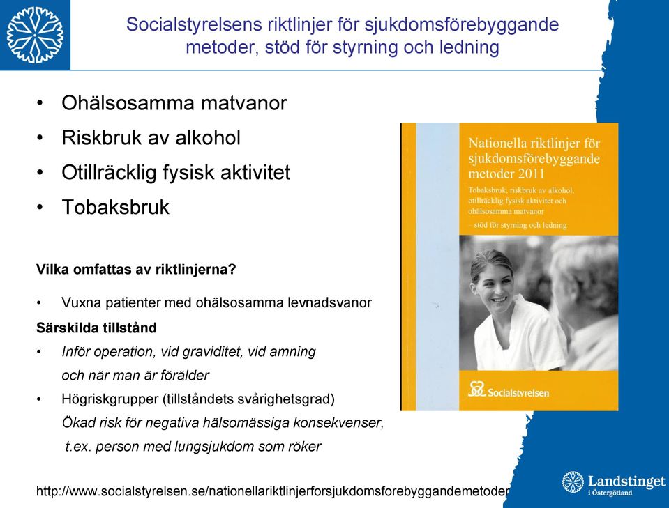 Vuxna patienter med ohälsosamma levnadsvanor Särskilda tillstånd Inför operation, vid graviditet, vid amning och när man är förälder