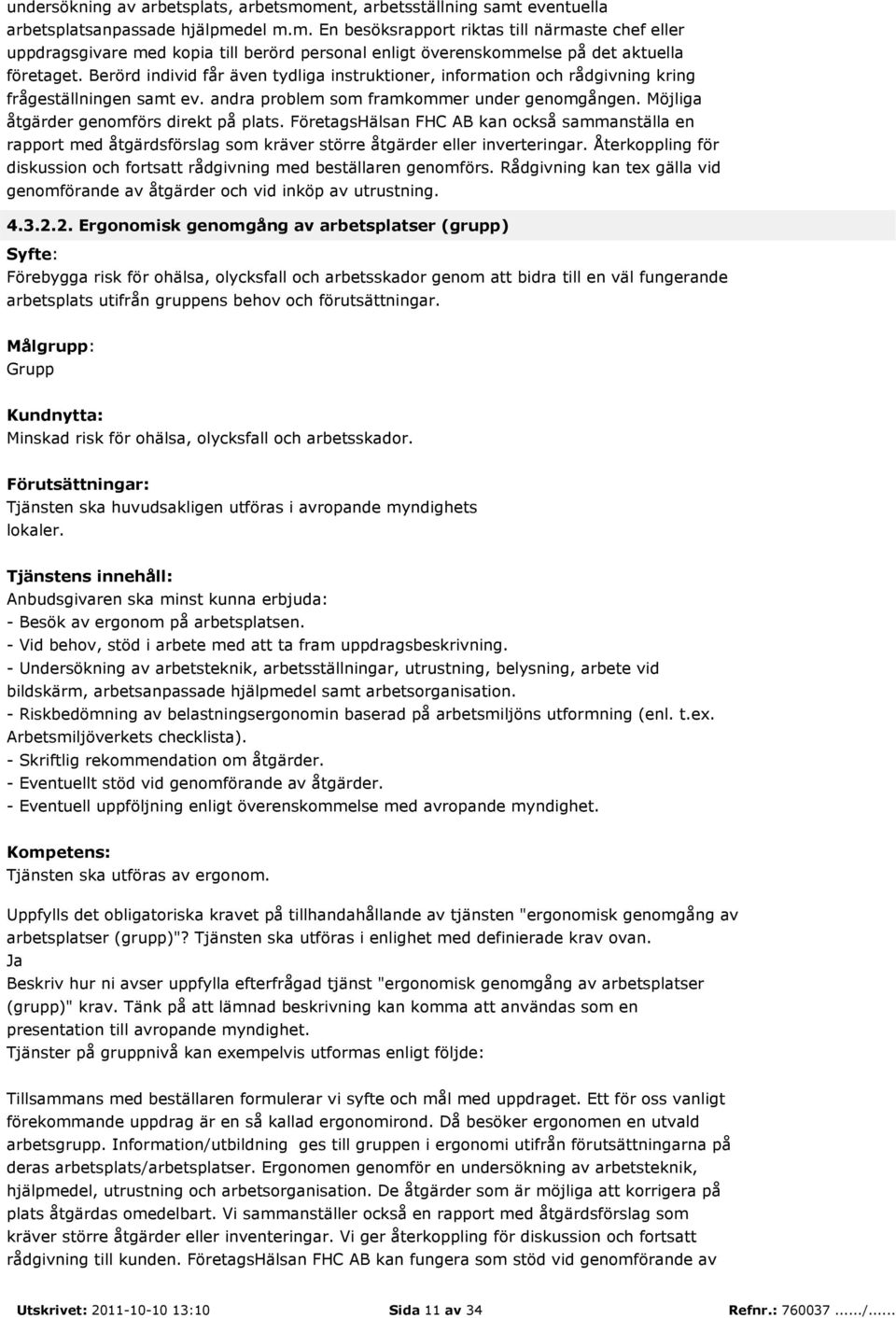 FöretagsHälsan FHC AB kan också sammanställa en rapport med åtgärdsförslag som kräver större åtgärder eller inverteringar.