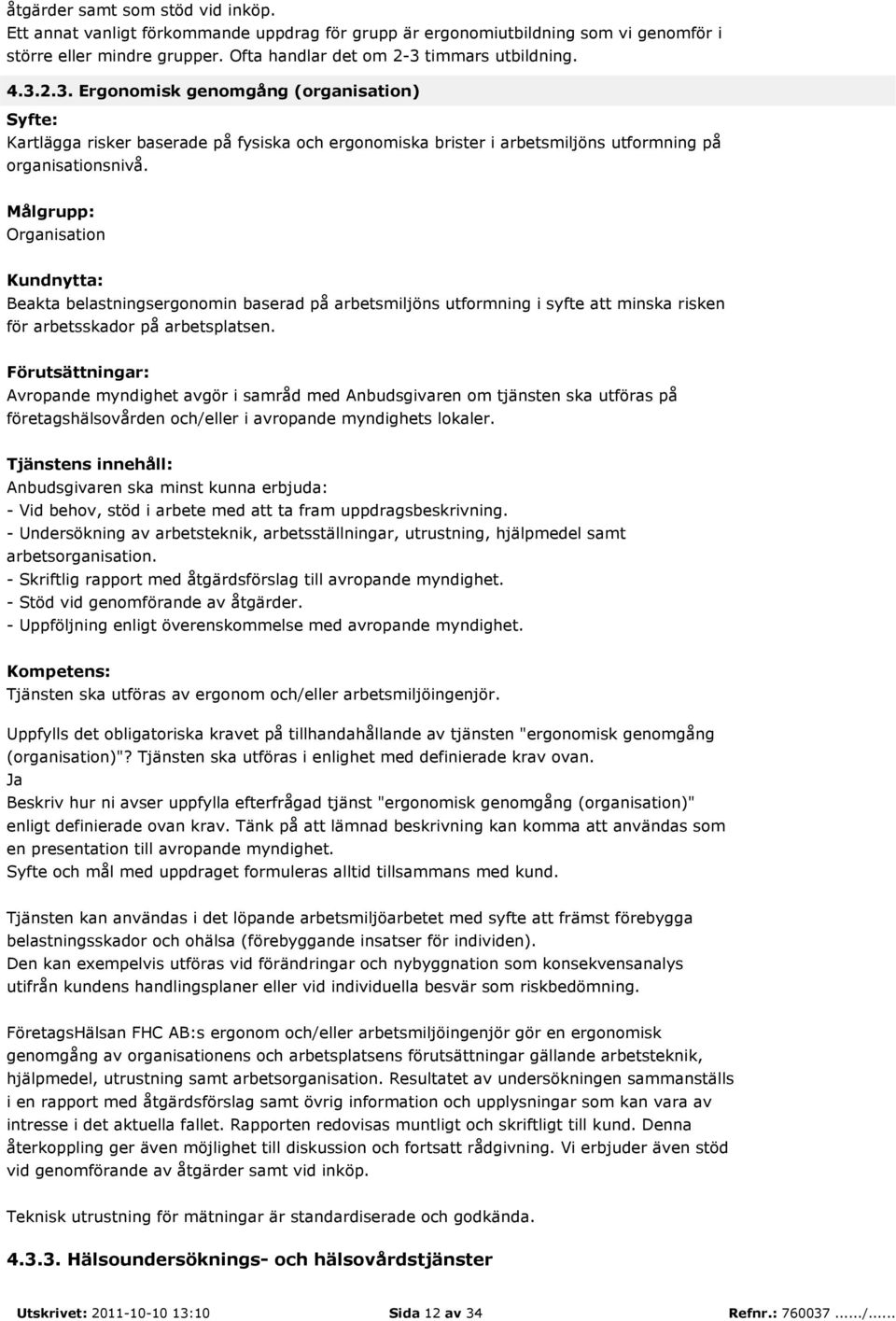 Organisation Beakta belastningsergonomin baserad på arbetsmiljöns utformning i syfte att minska risken för arbetsskador på arbetsplatsen.