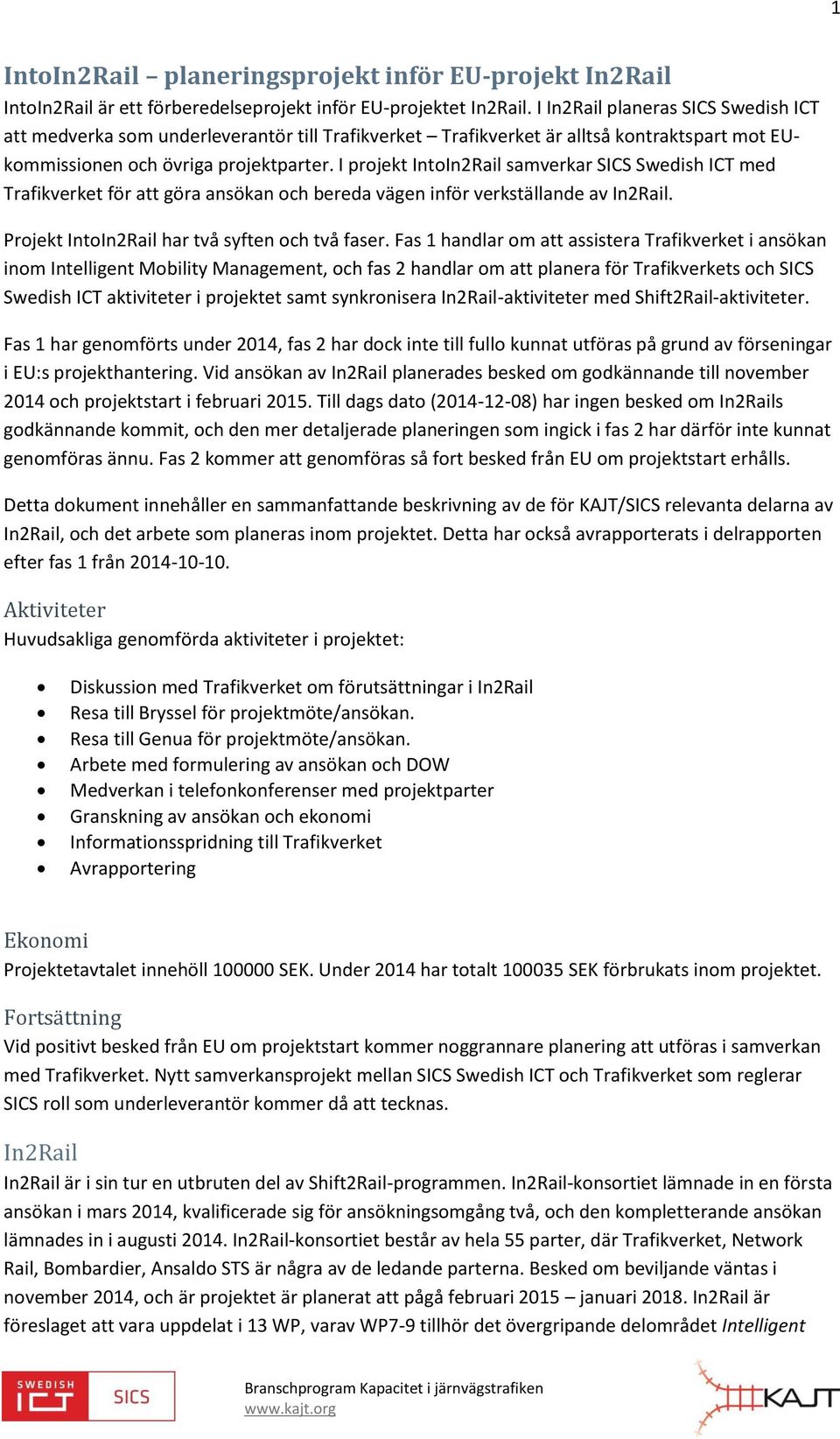 I projekt IntoIn2Rail samverkar SICS Swedish ICT med Trafikverket för att göra ansökan och bereda vägen inför verkställande av In2Rail. Projekt IntoIn2Rail har två syften och två faser.