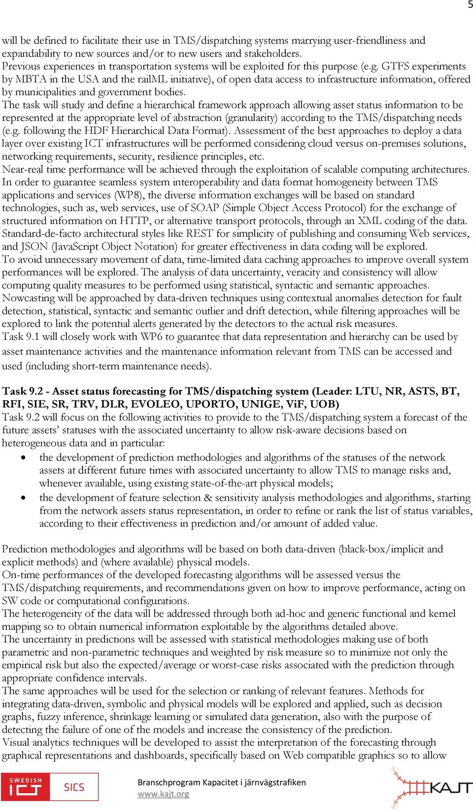 GTFS experiments by MBTA in the USA and the railml initiative), of open data access to infrastructure information, offered by municipalities and government bodies.