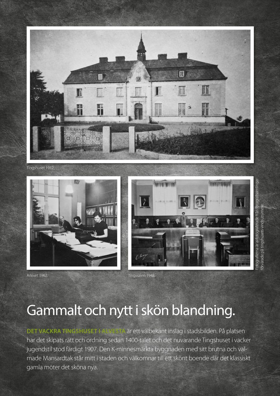 På platsen har det skipats rätt och ordning sedan 1400-talet och det nuvarande Tingshuset i vacker jugendstil stod fär d igt 1907.