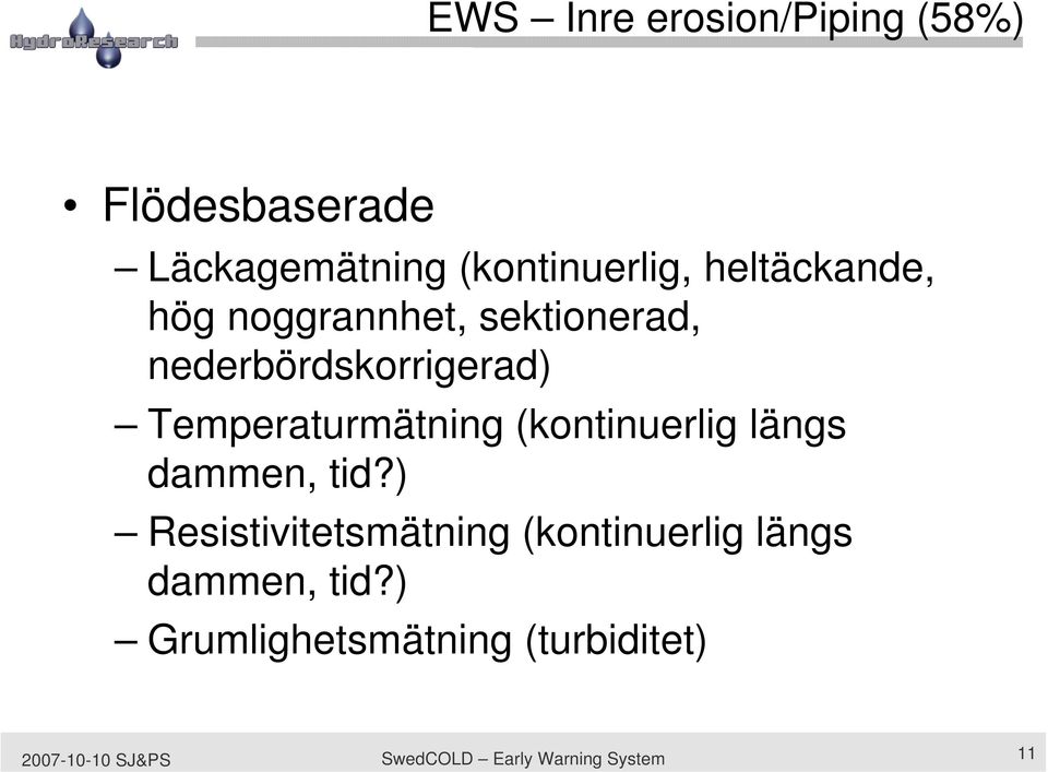 Temperaturmätning (kontinuerlig längs dammen, tid?