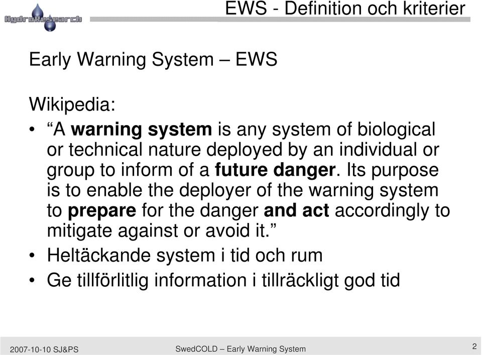 Its purpose is to enable the deployer of the warning system to prepare for the danger and act accordingly to mitigate