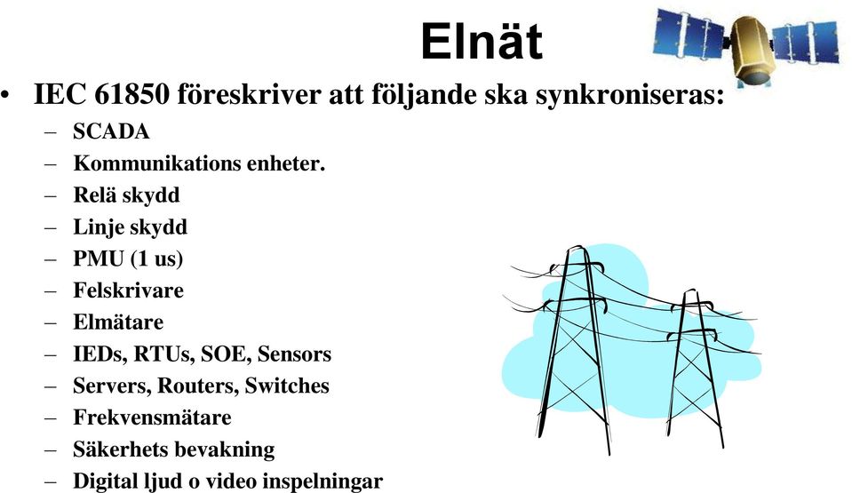 Relä skydd Linje skydd PMU (1 us) Felskrivare Elmätare IEDs, RTUs,