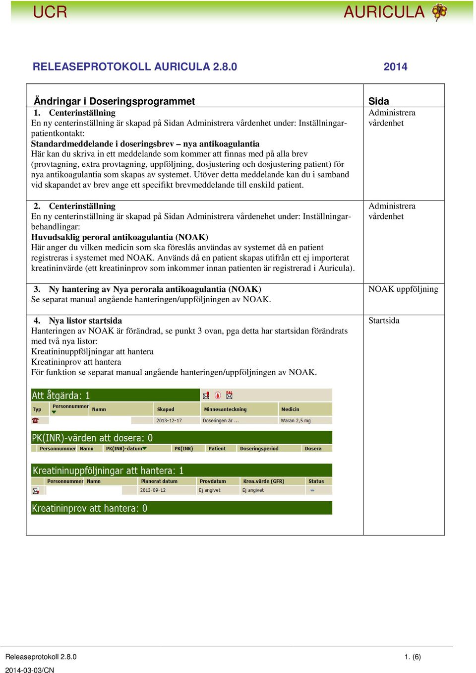 meddelande som kommer att finnas med på alla brev (provtagning, extra provtagning, uppföljning, dosjustering och dosjustering patient) för nya antikoagulantia som skapas av systemet.