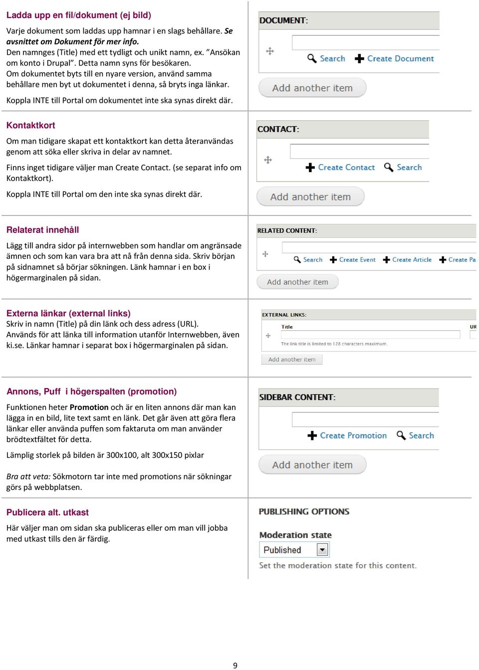 Koppla INTE till Portal om dokumentet inte ska synas direkt där. Kontaktkort Om man tidigare skapat ett kontaktkort kan detta återanvändas genom att söka eller skriva in delar av namnet.