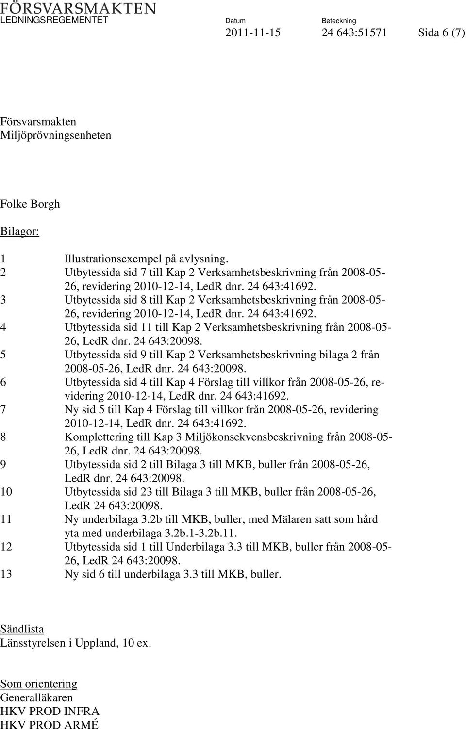 3 Utbytessida sid 8 till Kap 2 Verksamhetsbeskrivning från 2008-05- 26, revidering 2010-12-14, LedR dnr. 24 643:41692.