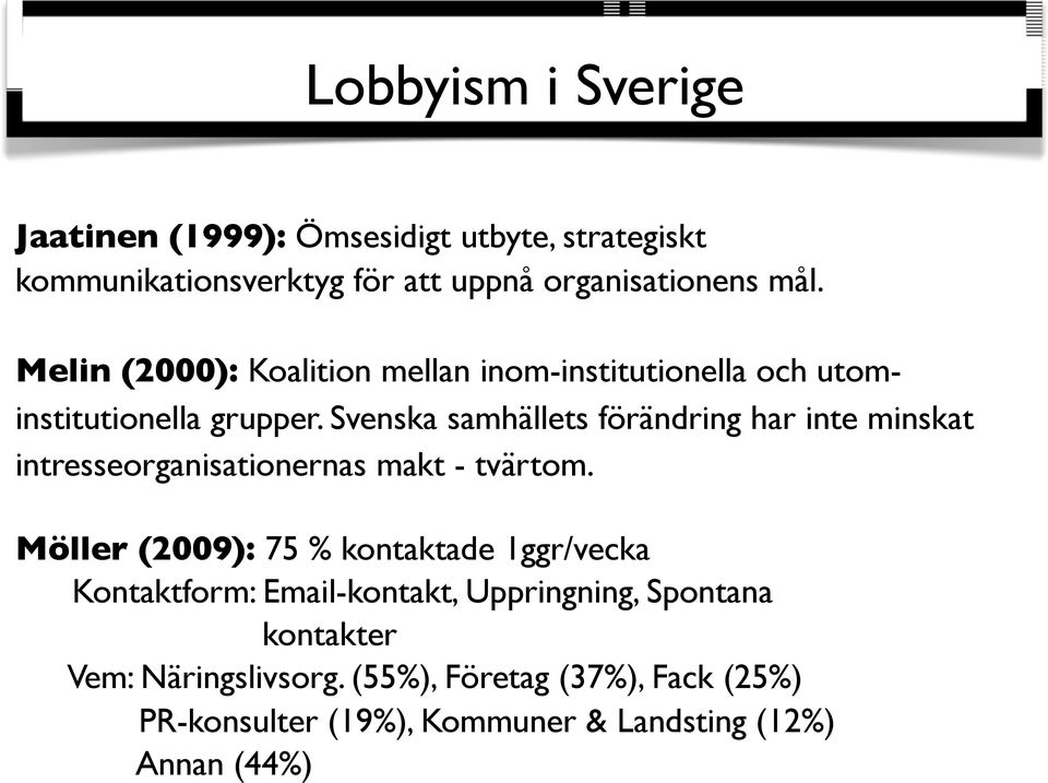Svenska samhällets förändring har inte minskat intresseorganisationernas makt - tvärtom.