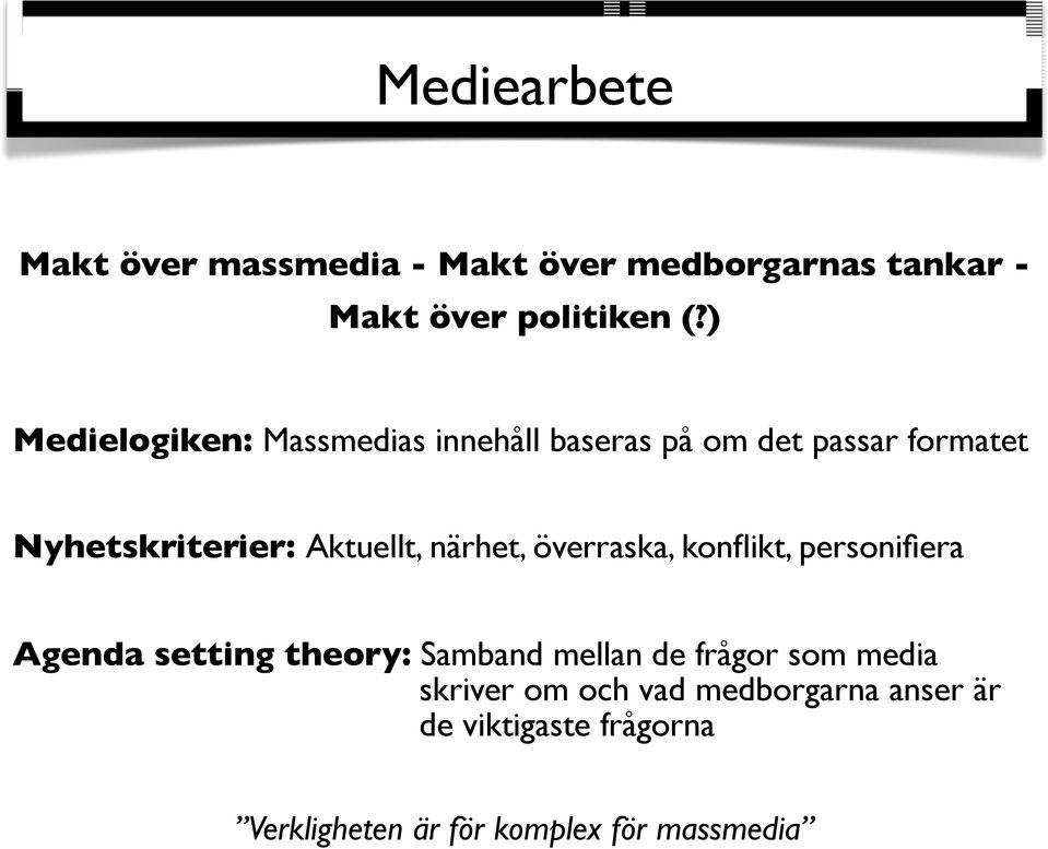 närhet, överraska, konflikt, personifiera Agenda setting theory: Samband mellan de frågor som