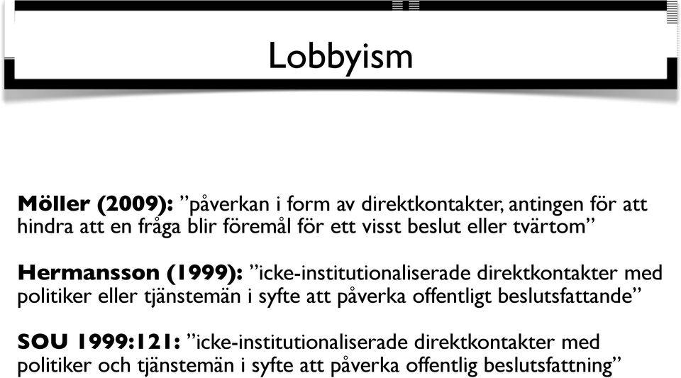 med politiker eller tjänstemän i syfte att påverka offentligt beslutsfattande SOU 1999:121: