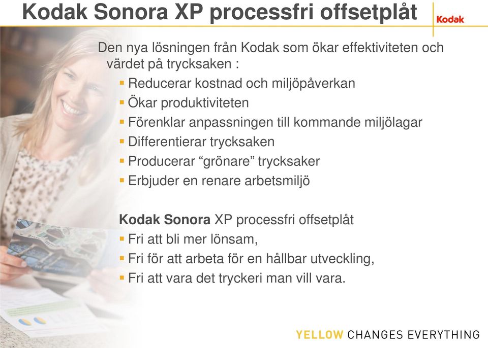 miljölagar Differentierar trycksaken Producerar grönare trycksaker Erbjuder en renare arbetsmiljö Kodak Sonora XP