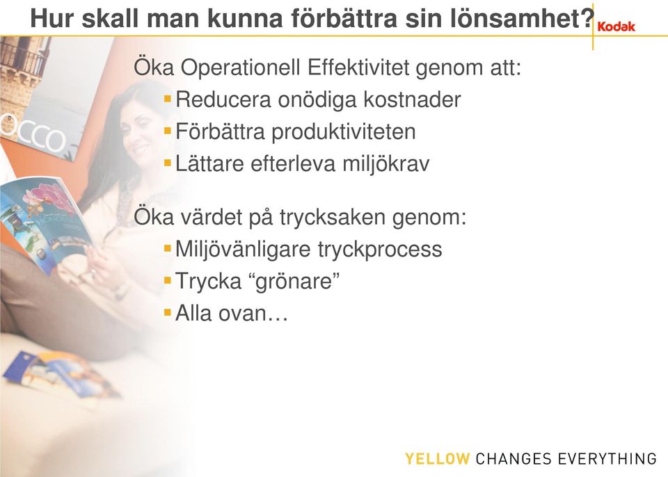 kostnader Förbättra produktiviteten Lättare efterleva