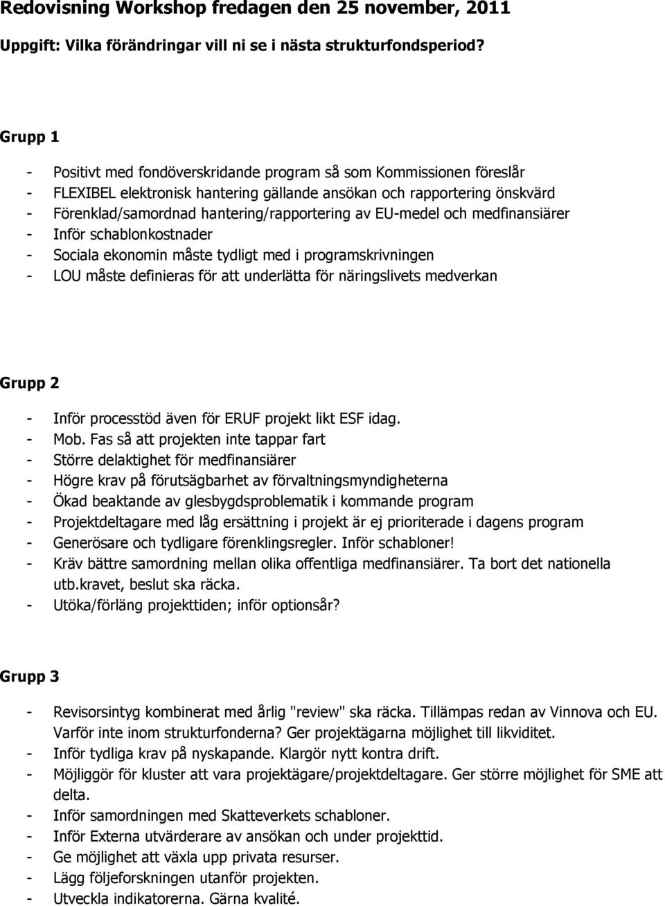 Inför processtöd även för ERUF projekt likt ESF idag. - Mob.