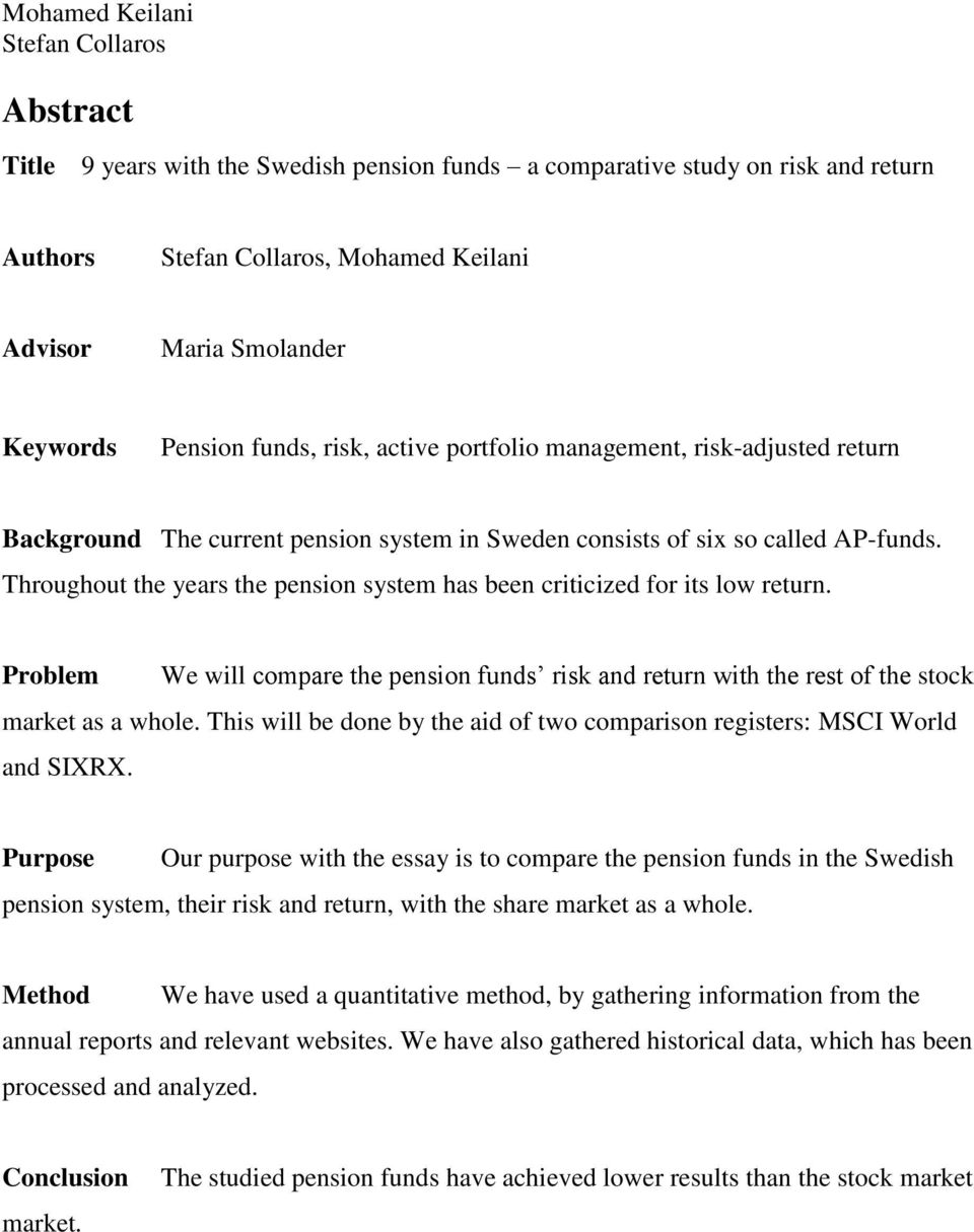 Problem We will compare the pension funds risk and return with the rest of the stock market as a whole. This will be done by the aid of two comparison registers: MSCI World and SIXRX.