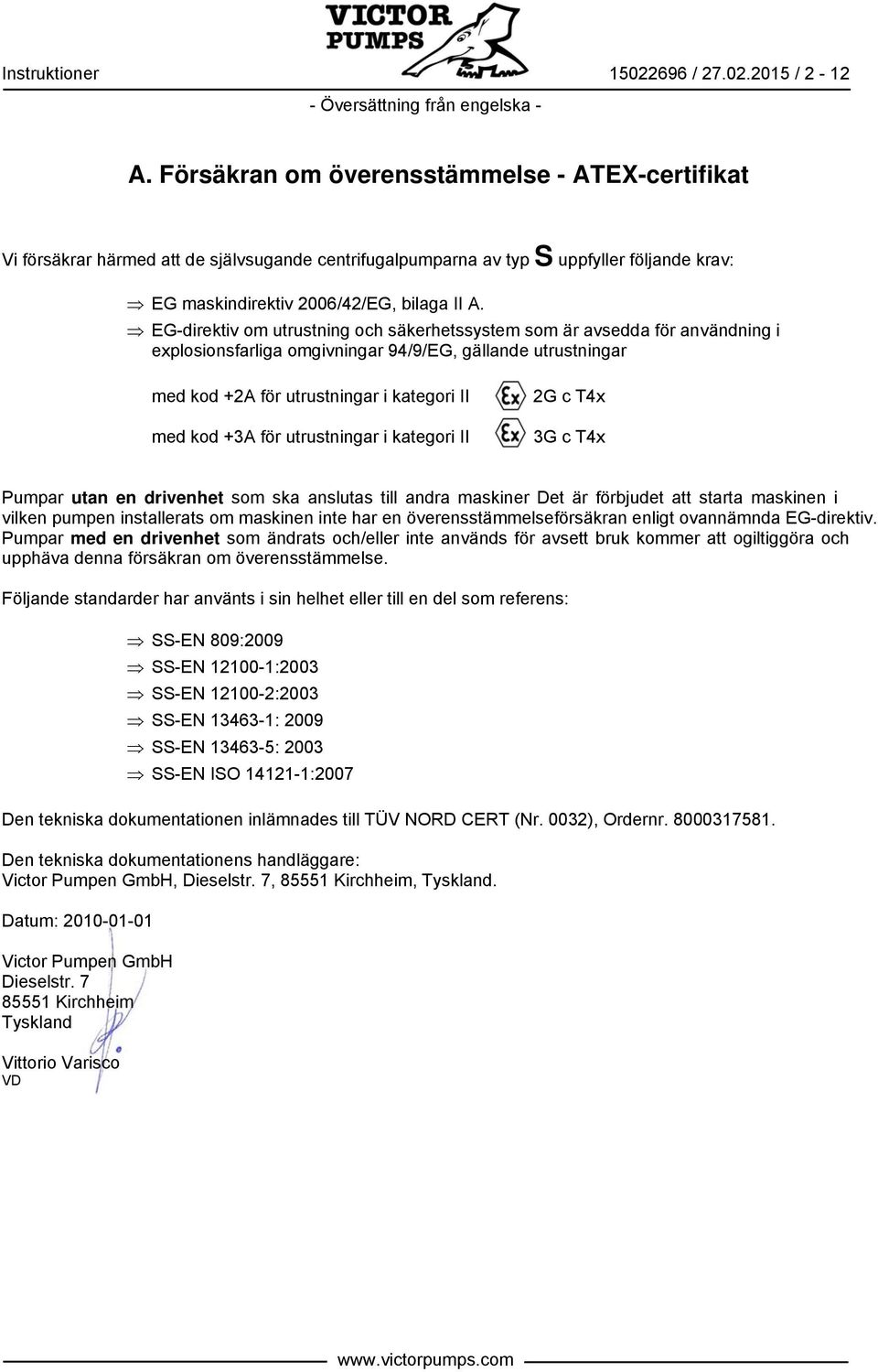 EG-direktiv om utrustning och säkerhetssystem som är avsedda för användning i explosionsfarliga omgivningar 94/9/EG, gällande utrustningar med kod +2A för utrustningar i kategori II med kod +3A för