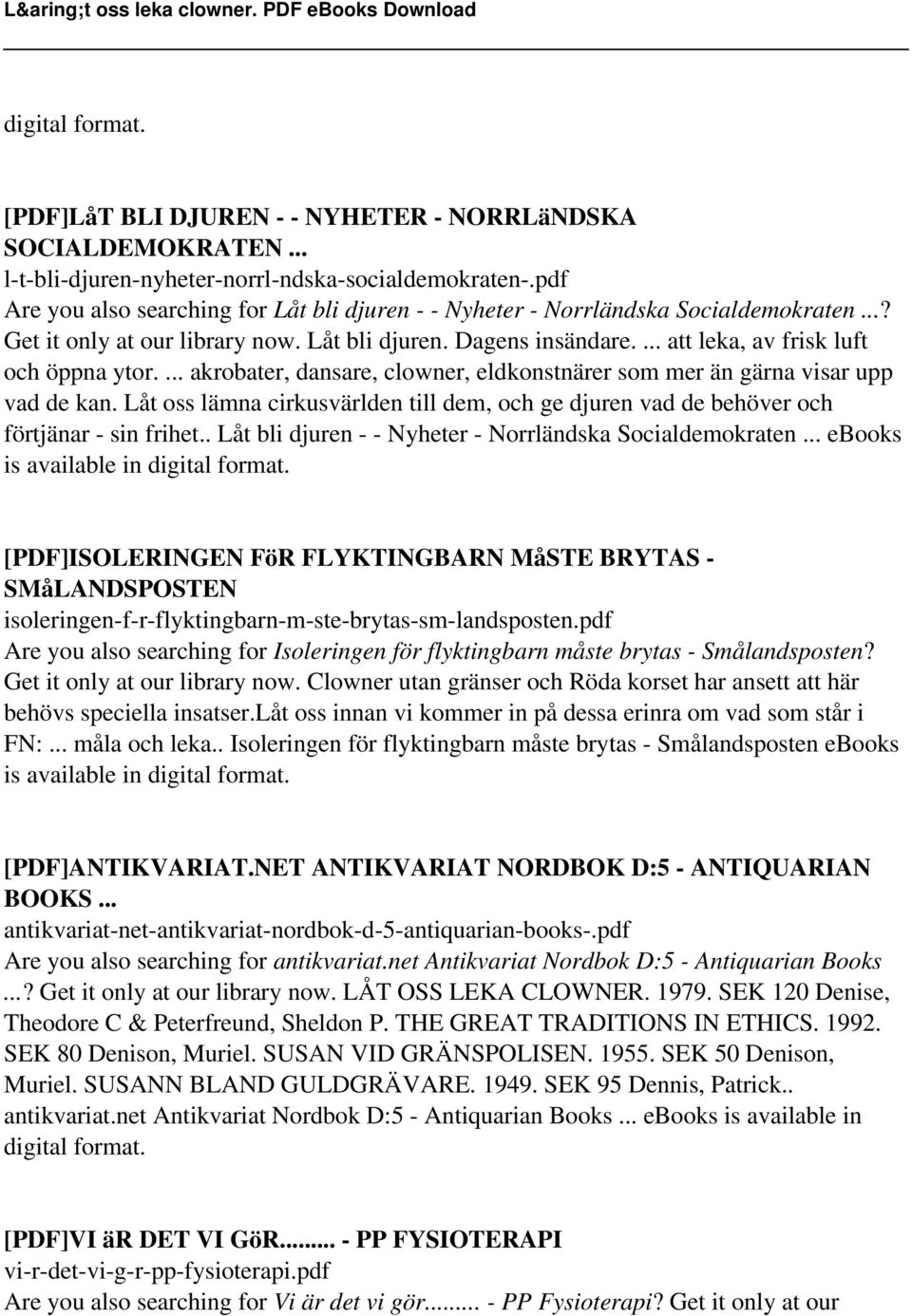 ... akrobater, dansare, clowner, eldkonstnärer som mer än gärna visar upp vad de kan. Låt oss lämna cirkusvärlden till dem, och ge djuren vad de behöver och förtjänar - sin frihet.