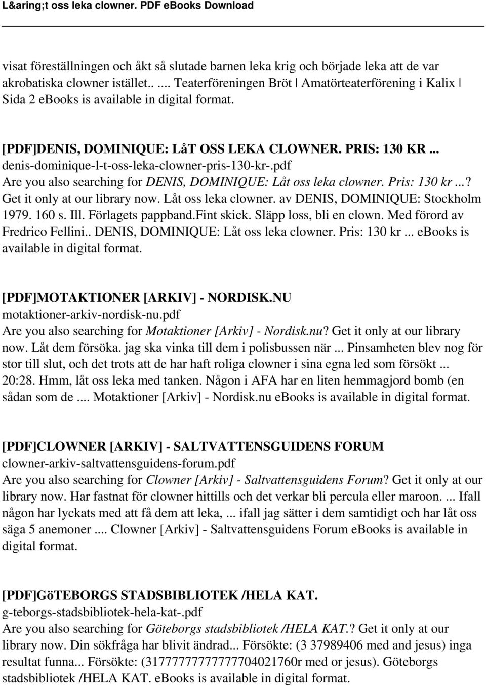 .. denis-dominique-l-t-oss-leka-clowner-pris-130-kr-.pdf Are you also searching for DENIS, DOMINIQUE: Låt oss leka clowner. Pris: 130 kr...? Get it only at our library now. Låt oss leka clowner. av DENIS, DOMINIQUE: Stockholm 1979.