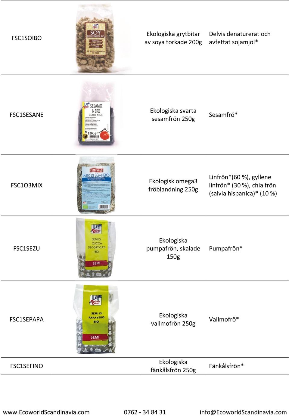 %), gyllene linfrön* (30 %), chia frön (salvia hispanica)* (10 %) FSC1SEZU a pumpafrön,