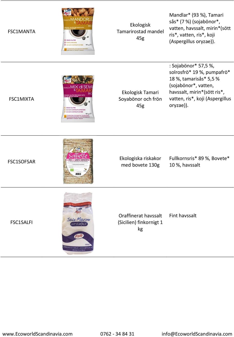 FSC1MIXTA Tamari Soyabönor och frön 45g : Sojabönor* 57,5 %, solrosfrö* 19 %, pumpafrö* 18 %, tamarisås* 5,5 % (sojabönor*,