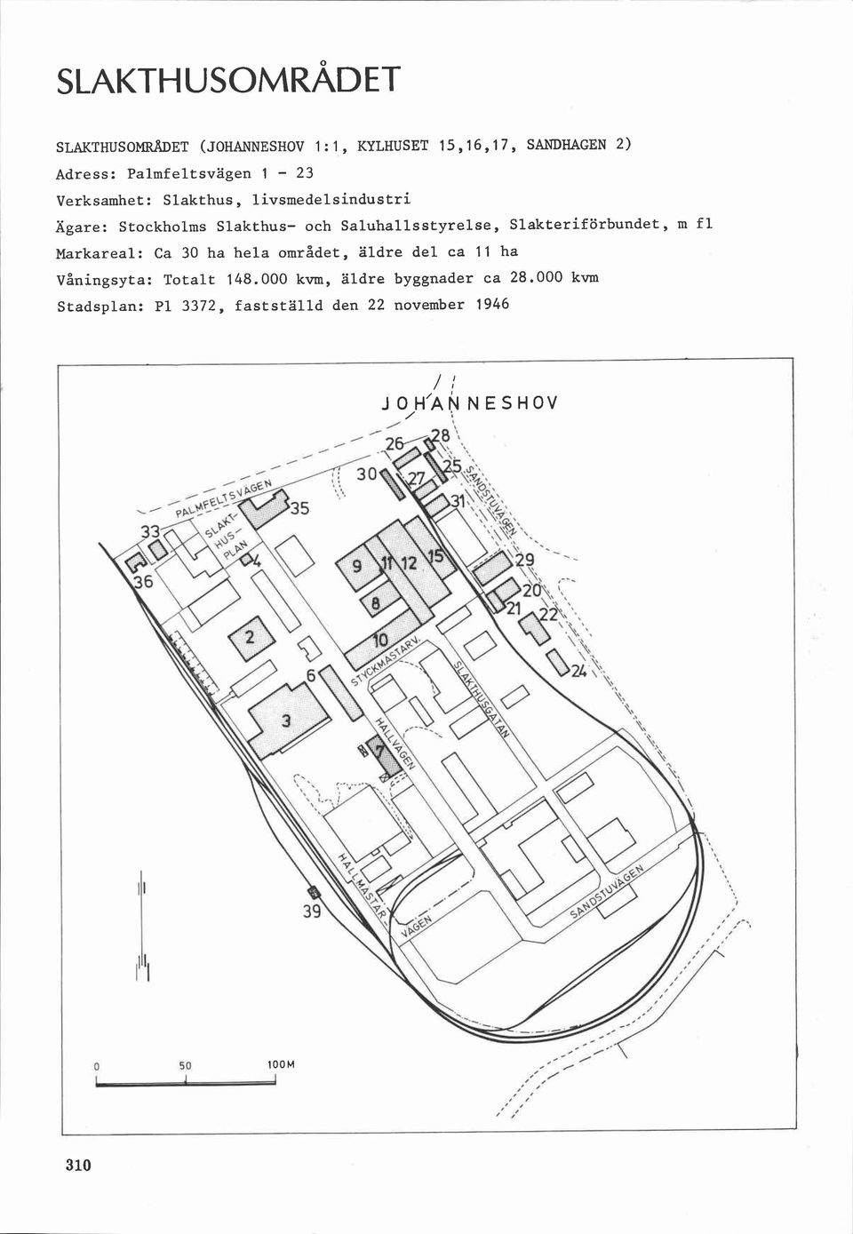 Slakteriförbundet, m fl 1 Markareal: Ca 30 ha hela området, äldre del ca 11 ha Vaningsyta: