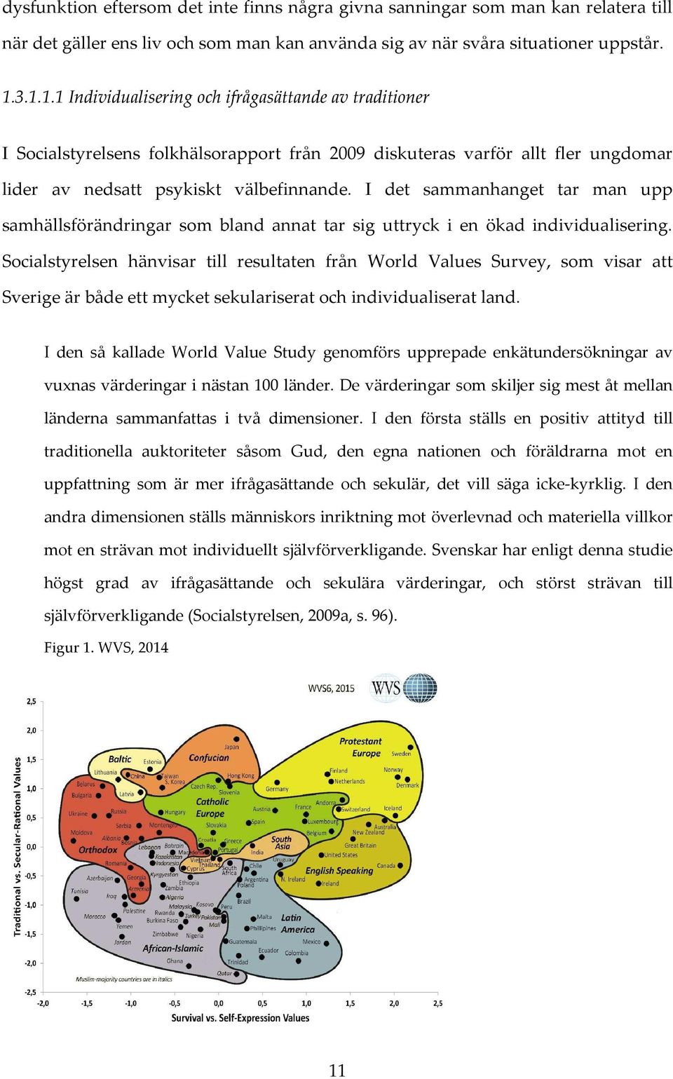 I det sammanhanget tar man upp samhällsförändringar som bland annat tar sig uttryck i en ökad individualisering.