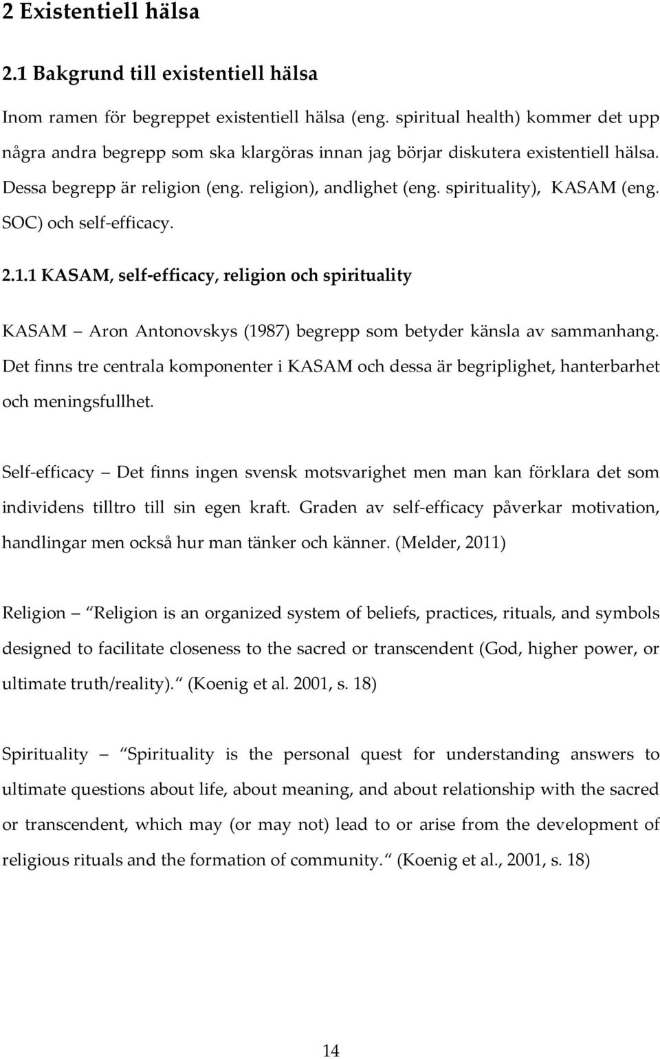 spirituality), KASAM (eng. SOC) och self-efficacy. 2.1.1 KASAM, self-efficacy, religion och spirituality KASAM Aron Antonovskys (1987) begrepp som betyder känsla av sammanhang.