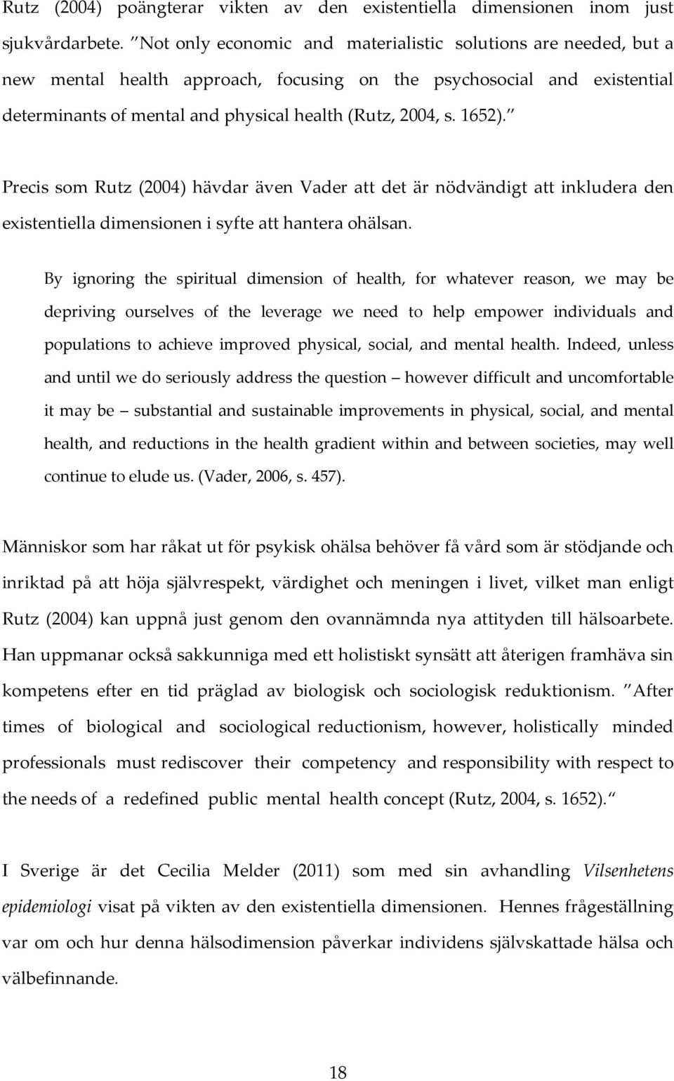 1652). Precis som Rutz (2004) hävdar även Vader att det är nödvändigt att inkludera den existentiella dimensionen i syfte att hantera ohälsan.