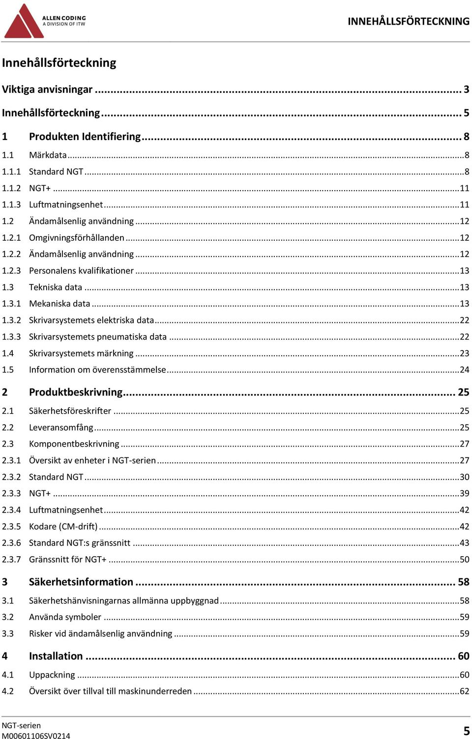 .. 13 1.3.2 Skrivarsystemets elektriska data... 22 1.3.3 Skrivarsystemets pneumatiska data... 22 1.4 Skrivarsystemets märkning... 23 1.5 Information om överensstämmelse... 24 2 Produktbeskrivning.