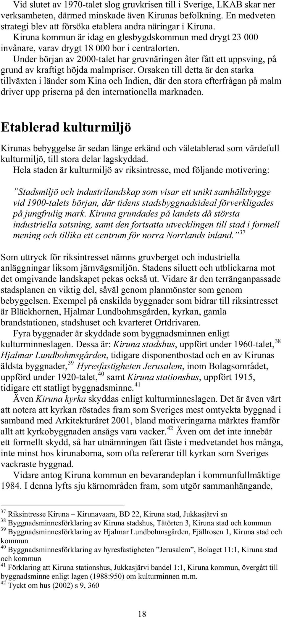 Under början av 2000-talet har gruvnäringen åter fått ett uppsving, på grund av kraftigt höjda malmpriser.