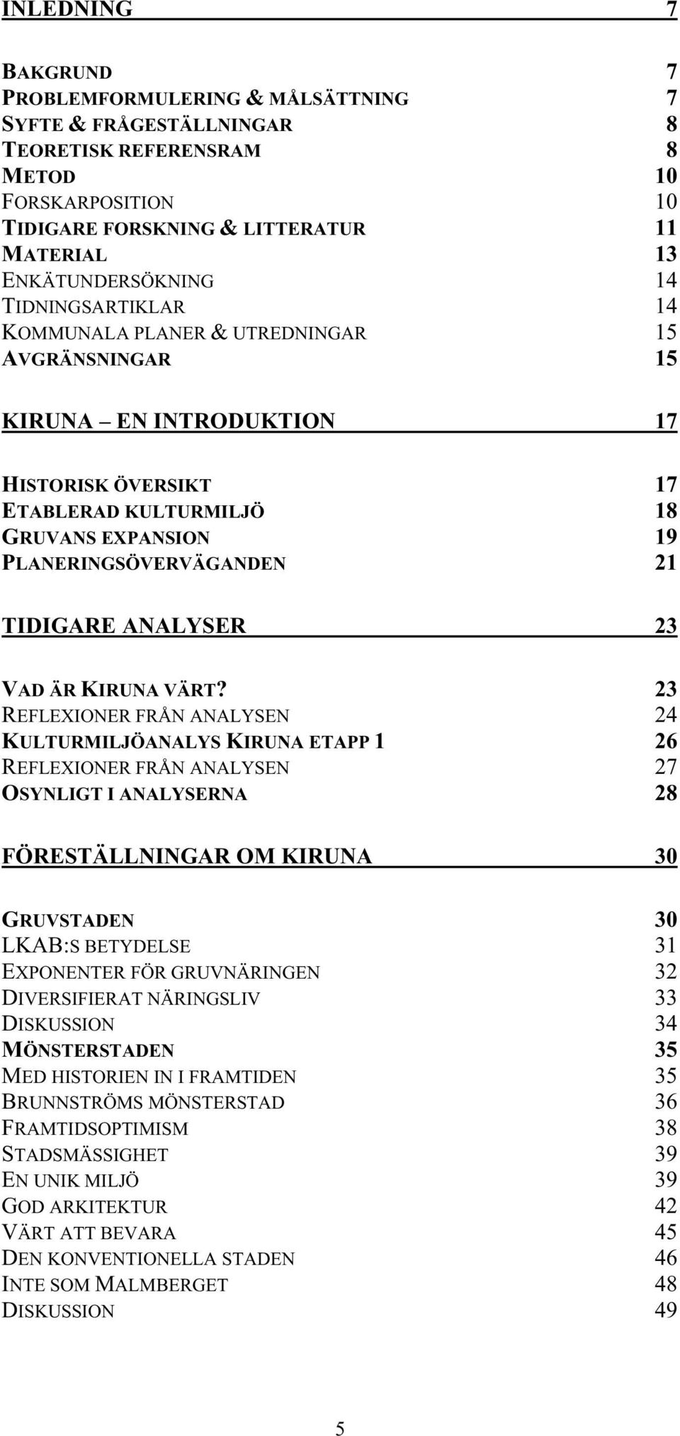 PLANERINGSÖVERVÄGANDEN 21 TIDIGARE ANALYSER 23 VAD ÄR KIRUNA VÄRT?