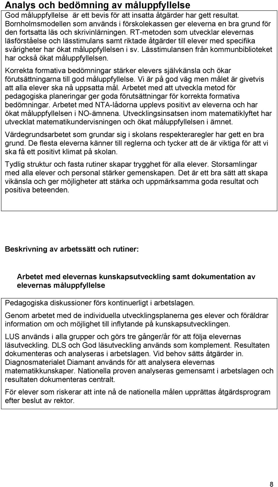 RT-metoden som utvecklar elevernas läsförståelse och lässtimulans samt riktade åtgärder till elever med specifika svårigheter har ökat måluppfyllelsen i sv.