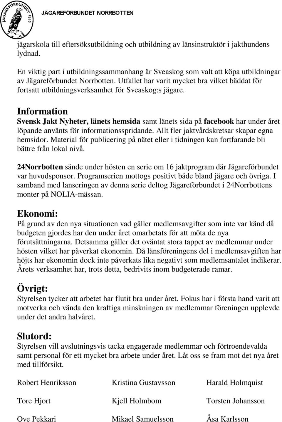 Utfallet har varit mycket bra vilket bäddat för fortsatt utbildningsverksamhet för Sveaskog:s jägare.