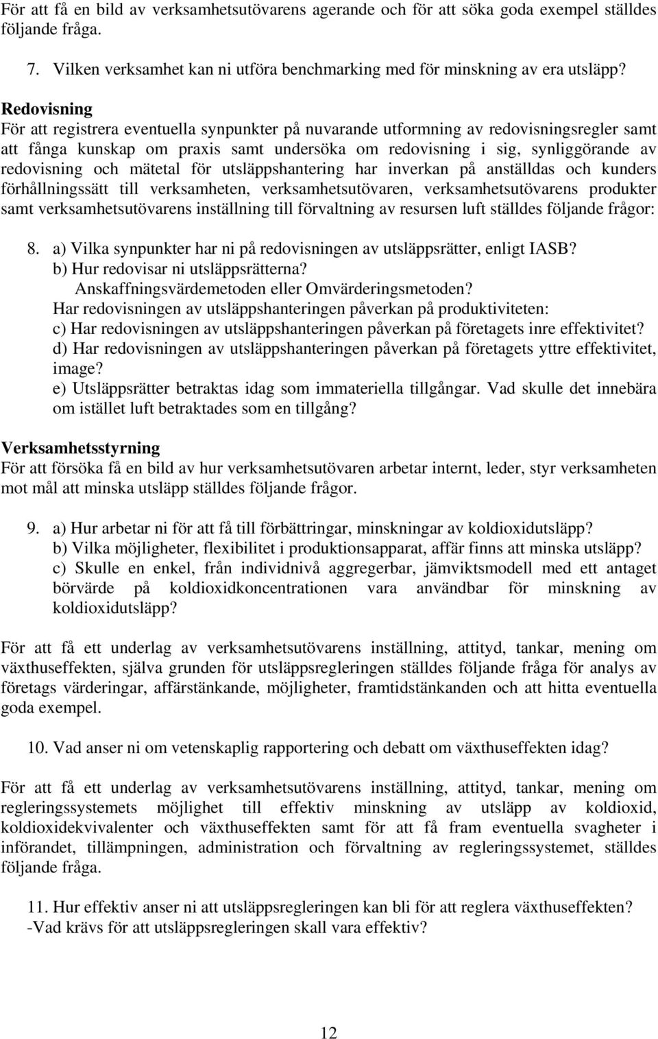 och mätetal för utsläppshantering har inverkan på anställdas och kunders förhållningssätt till verksamheten, verksamhetsutövaren, verksamhetsutövarens produkter samt verksamhetsutövarens inställning