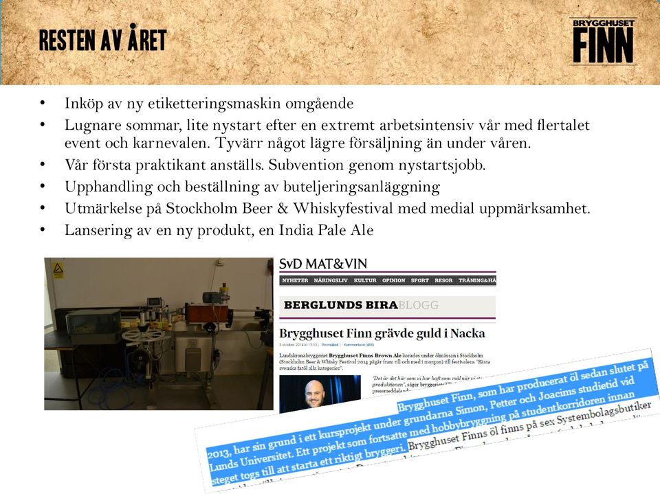 Vår första praktikant anställs. Subvention genom nystartsjobb.