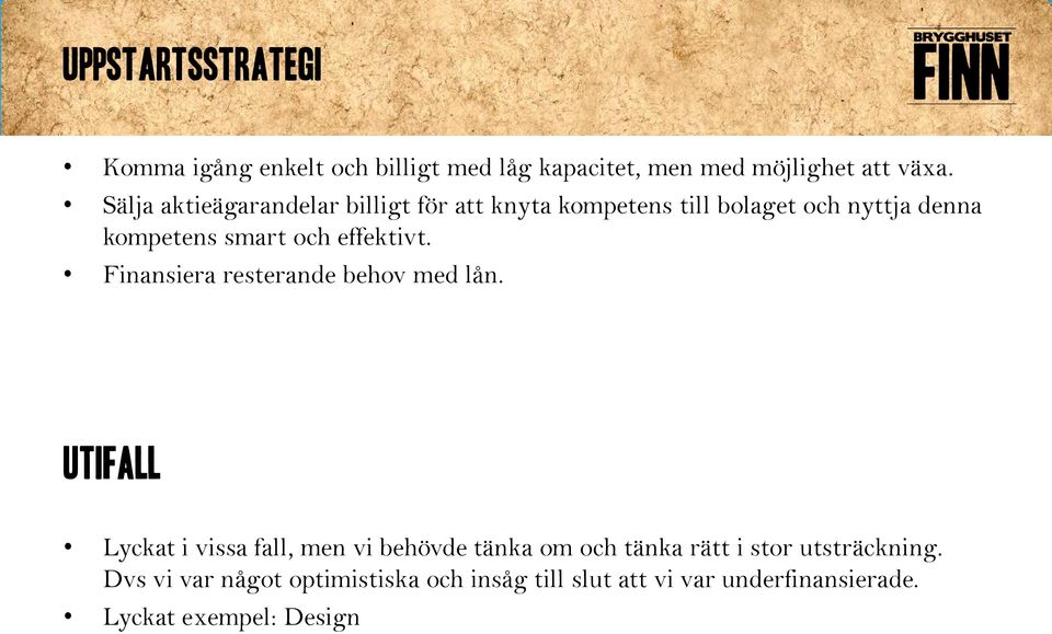 effektivt. Finansiera resterande behov med lån.