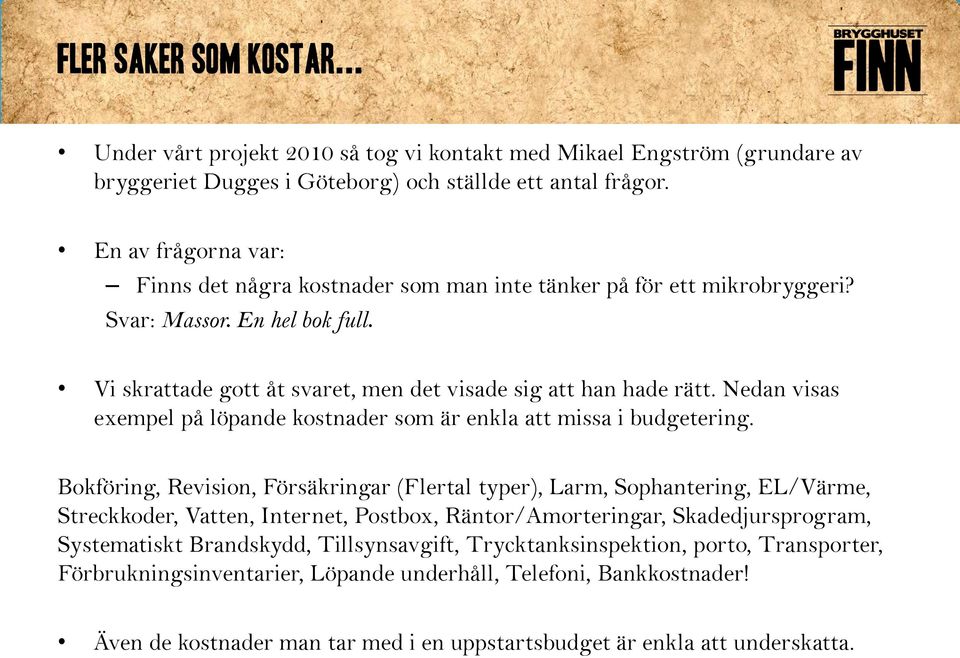 Nedan visas exempel på löpande kostnader som är enkla att missa i budgetering.