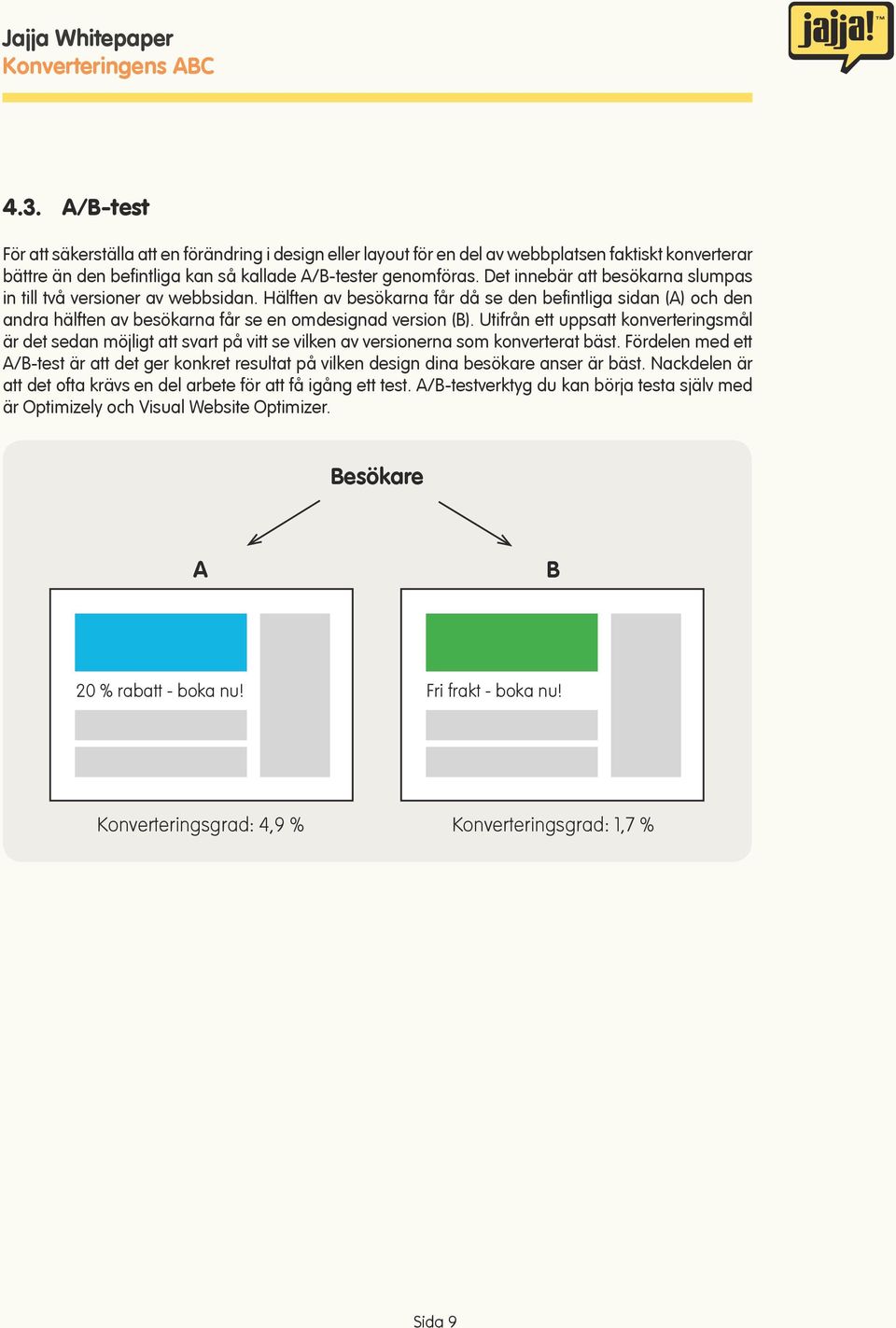 Utifrån ett uppsatt konverteringsmål är det sedan möjligt att svart på vitt se vilken av versionerna som konverterat bäst.