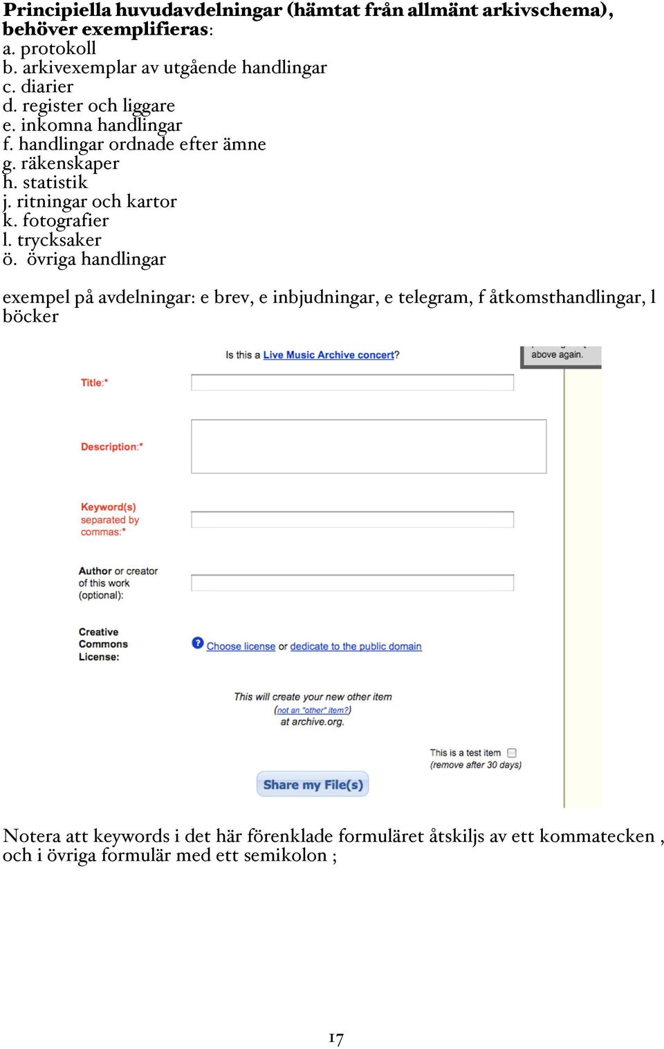 räkenskaper h. statistik j. ritningar och kartor k. fotografier l. trycksaker ö.