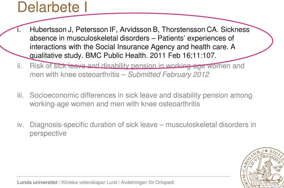 BMC Public Health. 2011 Feb 16;11:107. ii. Risk of sick leave and disability pension in working-age women and men with knee osteoarthritis Submitted February 2012 iii.