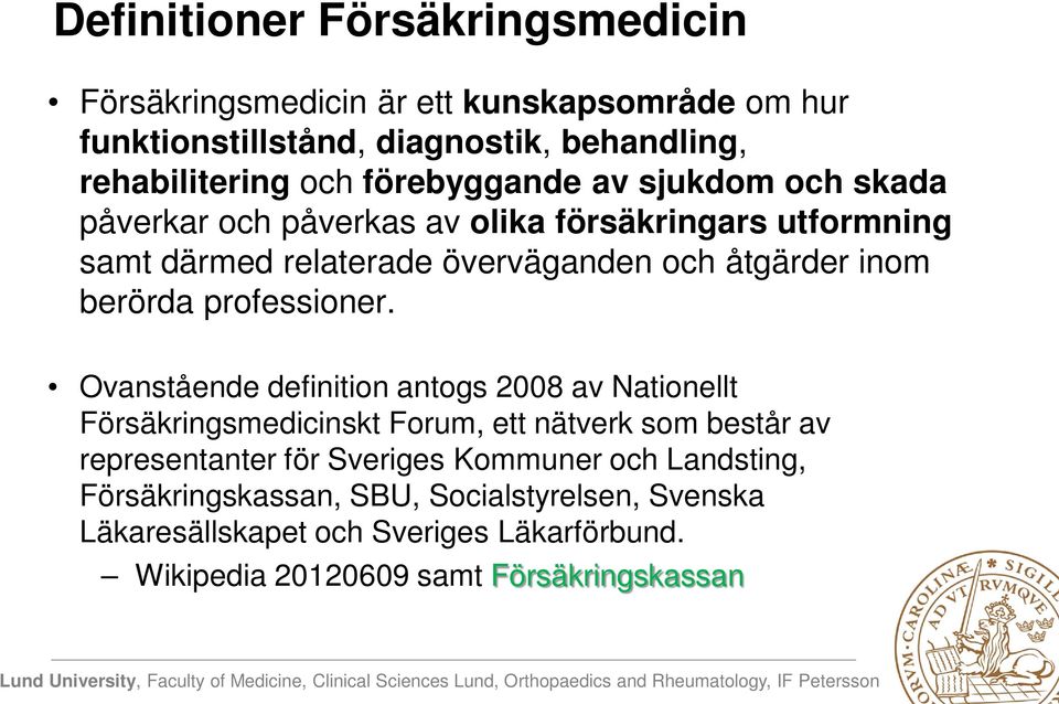 Ovanstående definition antogs 2008 av Nationellt Försäkringsmedicinskt Forum, ett nätverk som består av representanter för Sveriges Kommuner och Landsting, Försäkringskassan,