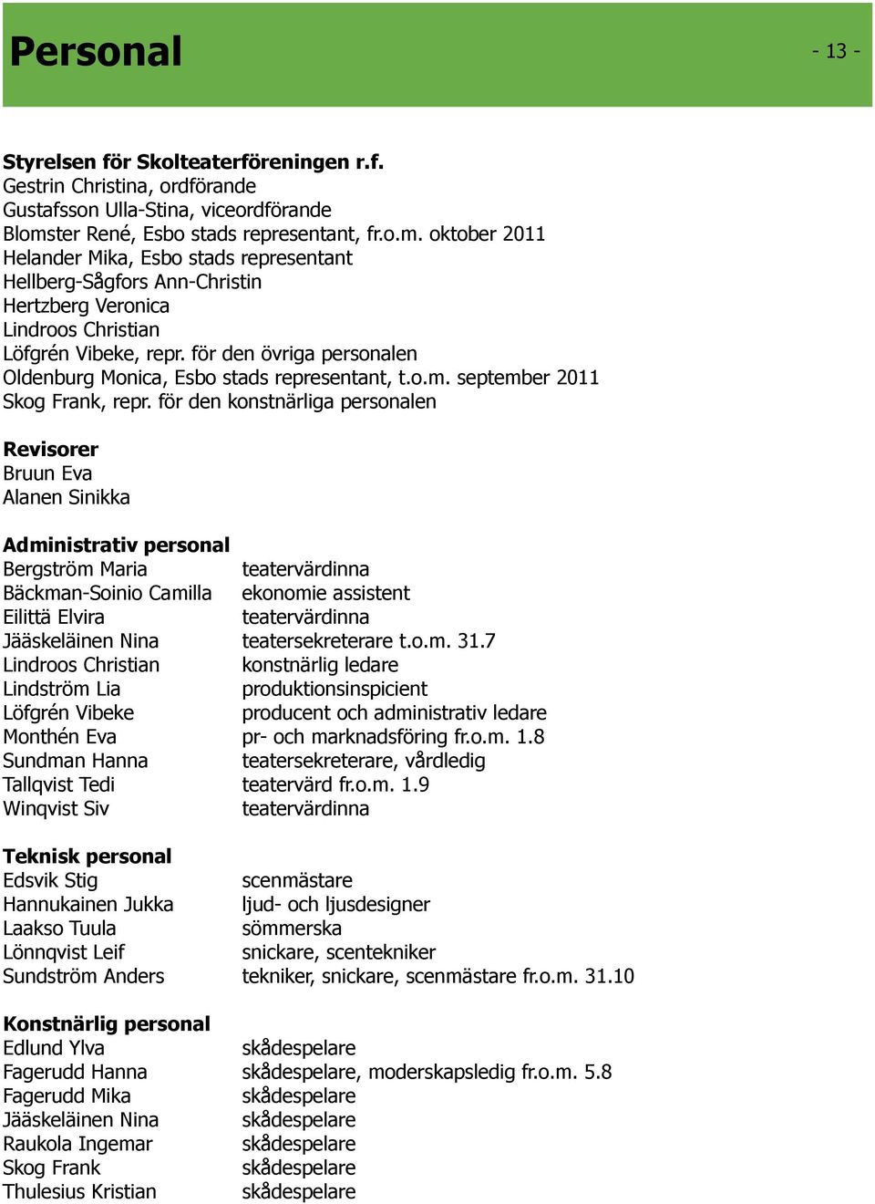 för den övriga personalen Oldenburg Monica, Esbo stads representant, t.o.m. september 2011 Skog Frank, repr.