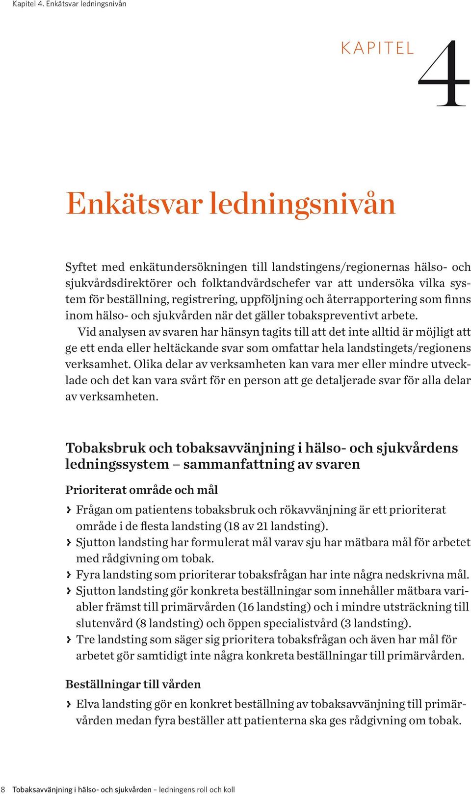 system för beställning, registrering, uppföljning och återrapportering som finns inom hälso- och sjukvården när det gäller tobakspreventivt arbete.