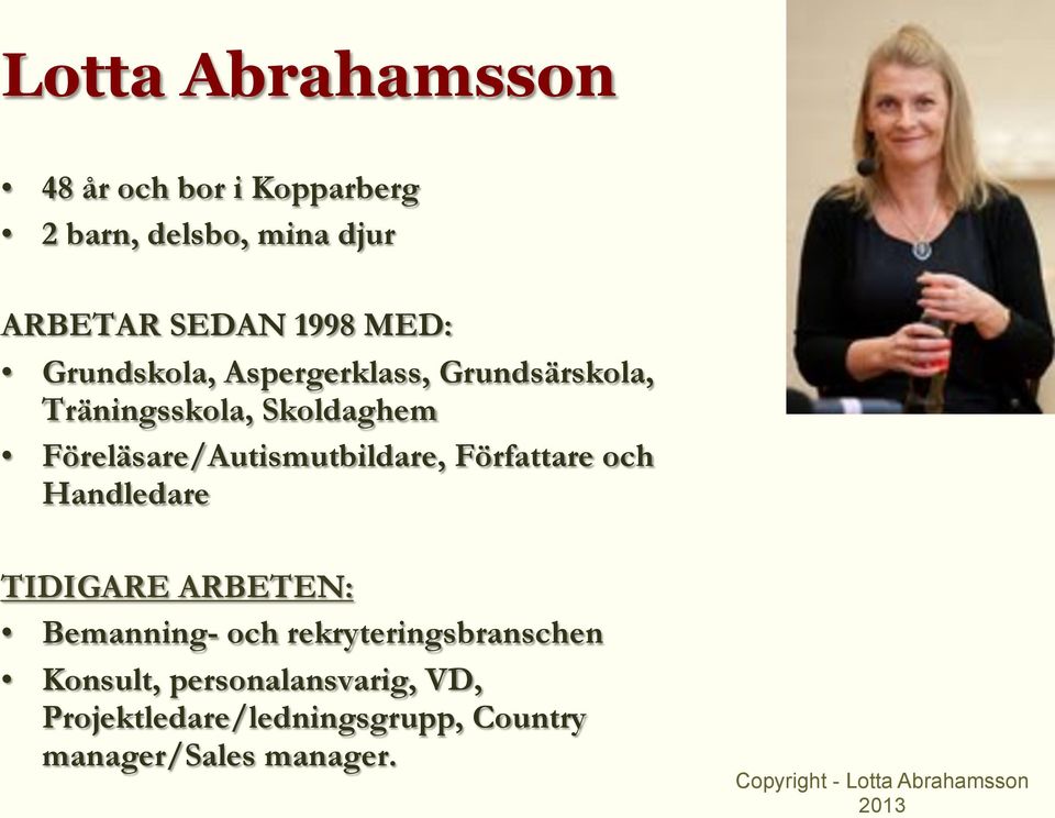 Författare och Handledare TIDIGARE ARBETEN: Bemanning- och rekryteringsbranschen Konsult,