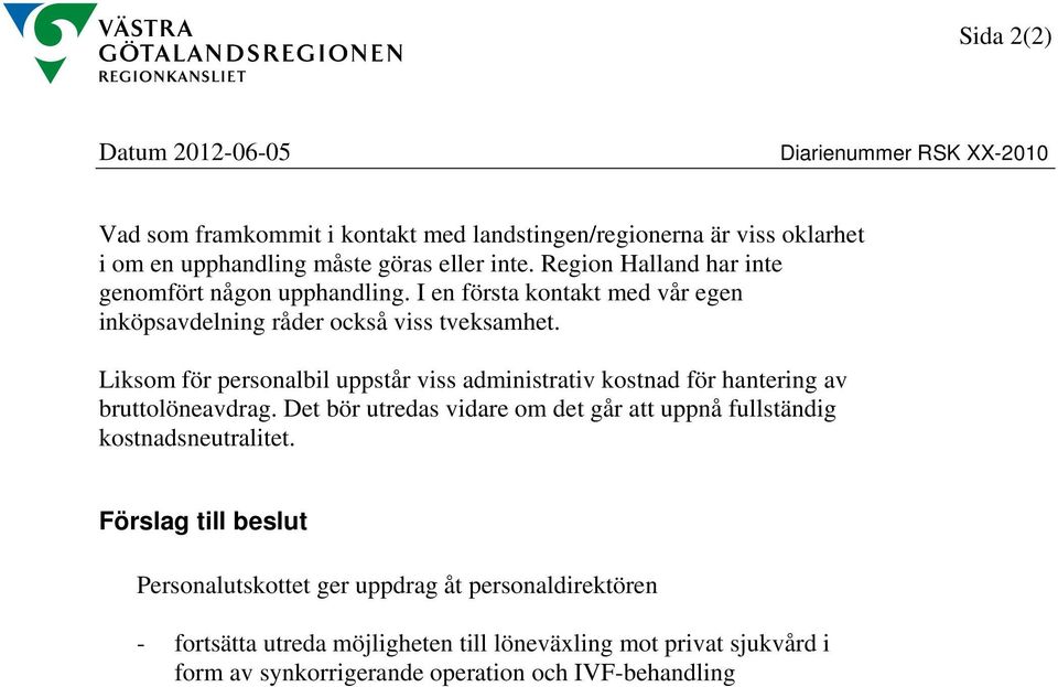 Liksom för personalbil uppstår viss administrativ kostnad för hantering av bruttolöneavdrag.