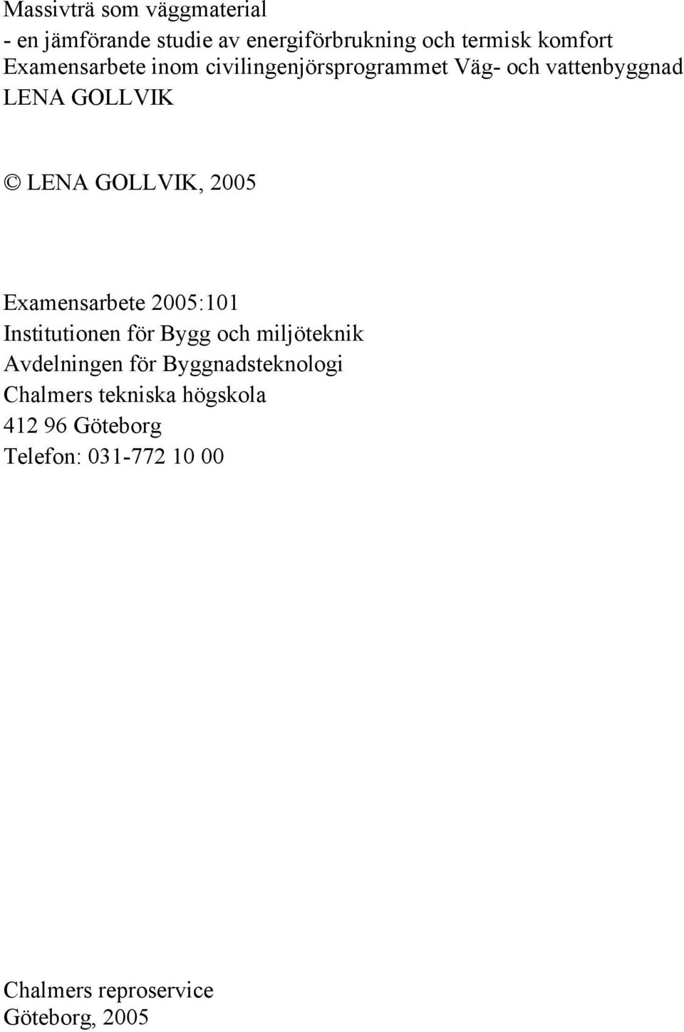 GOLLVIK, 5 Examensarbee 5: Insiuionen för Bygg och miljöeknik Avdelningen för