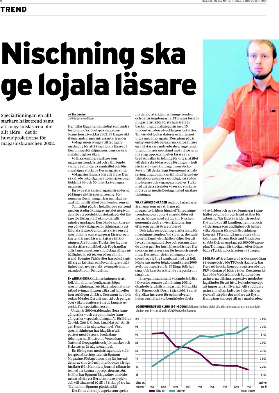 av Tia Jumbe tia@dagensmedia.se Fler titlar läggs ner samtidigt som andra fusioneras. Så förutspås magasinsbranschen utvecklas 2002.